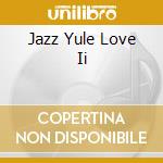 Jazz Yule Love Ii cd