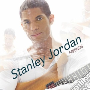 Stanley Jordan - Friends cd musicale di Stanley Jordan