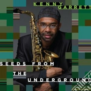 Kenny Garrett - Seeds From The Underground cd musicale di Kenny Garrett