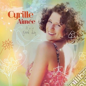 Cyrille Aimee - It's A Good Day cd musicale di Cyrille Aimçe