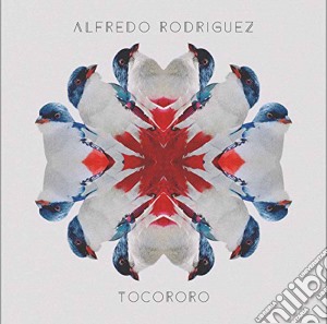 Alfredo Rodriguez - Tocororo cd musicale di Alfredo Rodriguez