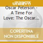 Oscar Peterson - A Time For Love: The Oscar Peterson Quartet - Live In Helsinki, 1987 (2 Cd) cd musicale