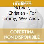 Mcbride, Christian - For Jimmy, Wes And Oliver cd