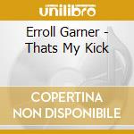 Erroll Garner - Thats My Kick cd musicale