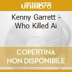 Kenny Garrett - Who Killed Ai cd