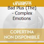 Bad Plus (The) - Complex Emotions cd