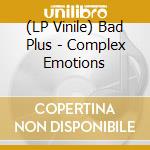 (LP Vinile) Bad Plus - Complex Emotions vinile