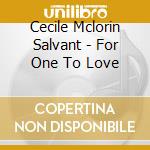 Cecile Mclorin Salvant - For One To Love cd musicale di Cecile Mclorin Salvant