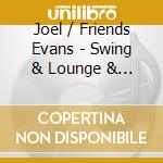 Joel / Friends Evans - Swing & Lounge & Jazz cd