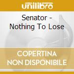 Senator - Nothing To Lose cd