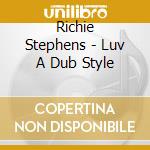 Richie Stephens - Luv A Dub Style cd musicale