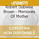 Robert Dubwise Brown - Memories Of Mother cd