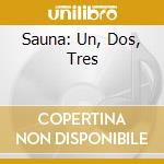 Sauna: Un, Dos, Tres cd