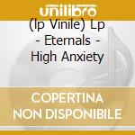 (lp Vinile) Lp - Eternals - High Anxiety cd