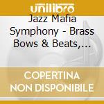 Jazz Mafia Symphony - Brass Bows & Beats, A Hip-hop Symphony By Adam Theis cd musicale di Jazz Mafia Symphony