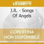 J.R. - Songs Of Angels cd