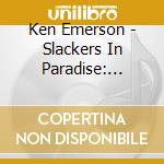 Ken Emerson - Slackers In Paradise: Slack & Steel Guitar Duets cd musicale di Ken Emerson