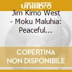 Jim Kimo West - Moku Maluhia: Peaceful Island cd