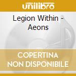Legion Within - Aeons cd musicale di Legion Within