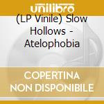 (LP Vinile) Slow Hollows - Atelophobia