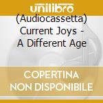 (Audiocassetta) Current Joys - A Different Age