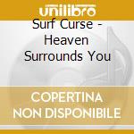 Surf Curse - Heaven Surrounds You cd