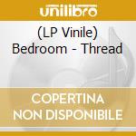 (LP Vinile) Bedroom - Thread vinile