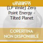 (LP Vinile) Zero Point Energy - Tilted Planet vinile