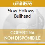 Slow Hollows - Bullhead cd