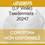 (LP Vinile) Taxidermists - 20247 vinile