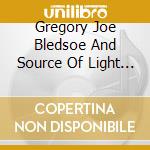 Gregory Joe Bledsoe And Source Of Light - From The Source cd