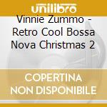 Vinnie Zummo - Retro Cool Bossa Nova Christmas 2 cd