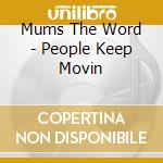 Mums The Word - People Keep Movin cd musicale di Mums The Word