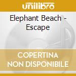 Elephant Beach - Escape cd musicale di ELEPHANT BEACH