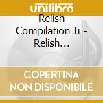 Relish Compilation Ii - Relish Compilation Ii cd