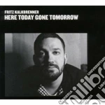 Fritz Kalkbrenner - Here Today Gone Tomorrow cd