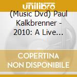 (Music Dvd) Paul Kalkbrenner - 2010: A Live Documentary cd musicale