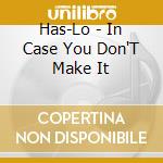Has-Lo - In Case You Don'T Make It cd