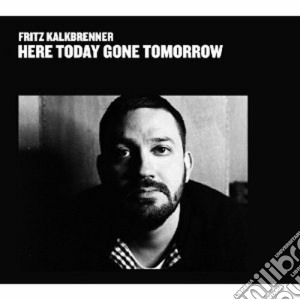 (LP Vinile) Fritz Kalkbrenner - Here Today Gone Tomorrow (2 Lp) lp vinile di Fritz Kalkbrenner