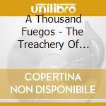 A Thousand Fuegos - The Treachery Of Things cd