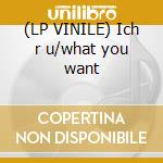 (LP VINILE) Ich r u/what you want cd