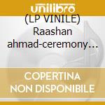 (LP VINILE) Raashan ahmad-ceremony dlp lp vinile di Ahmad Raashan