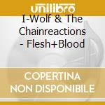 I-Wolf & The Chainreactions - Flesh+Blood cd