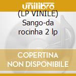 (LP VINILE) Sango-da rocinha 2 lp cd