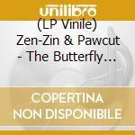 (LP Vinile) Zen-Zin & Pawcut - The Butterfly Effect lp vinile di Zen