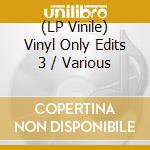 (LP Vinile) Vinyl Only Edits 3 / Various vinile