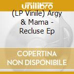 (LP Vinile) Argy & Mama - Recluse Ep