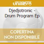 Djedjotronic - Drum Program Ep cd