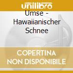 Umse - Hawaiianischer Schnee cd