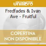 Fredfades & Ivan Ave - Fruitful